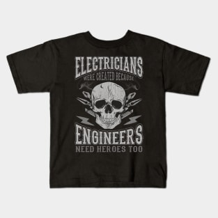 Electricians Were Created Because Engineers Need Heroes Too Kids T-Shirt